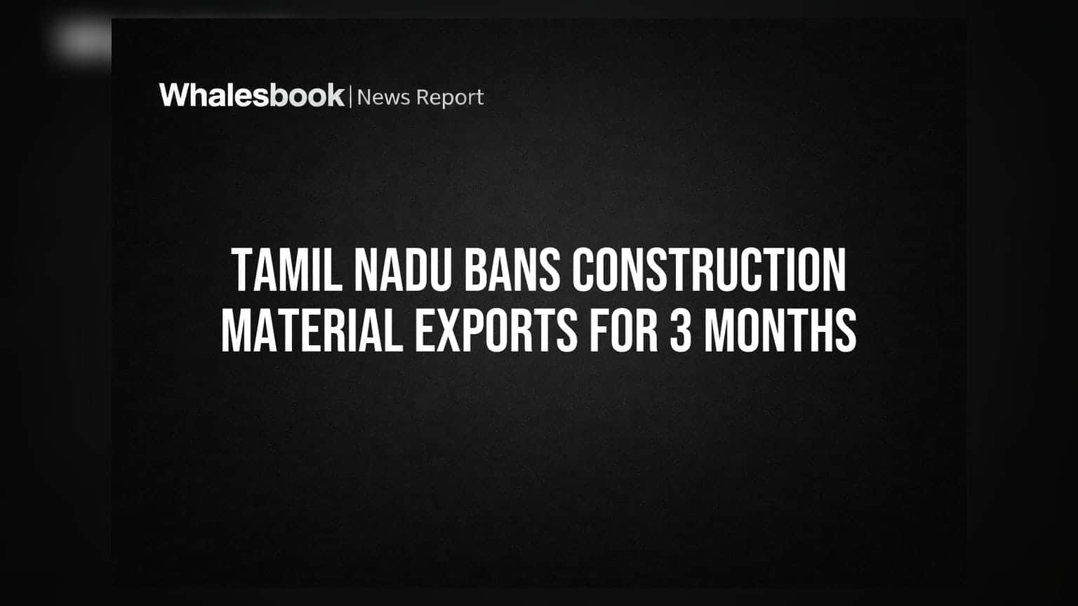 Tamil Nadu Construction Material Export Ban: राज्याबाहेर साहित्य पाठवण्यास ३ महिन्यांसाठी बंदी