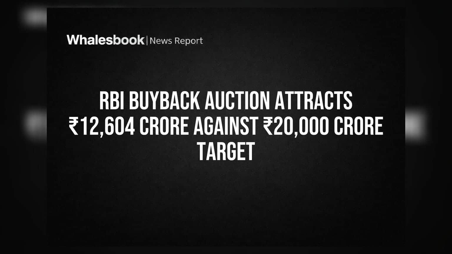 RBI Buyback Auction Attracts ₹12,604 Crore Against ₹20,000 Crore Target