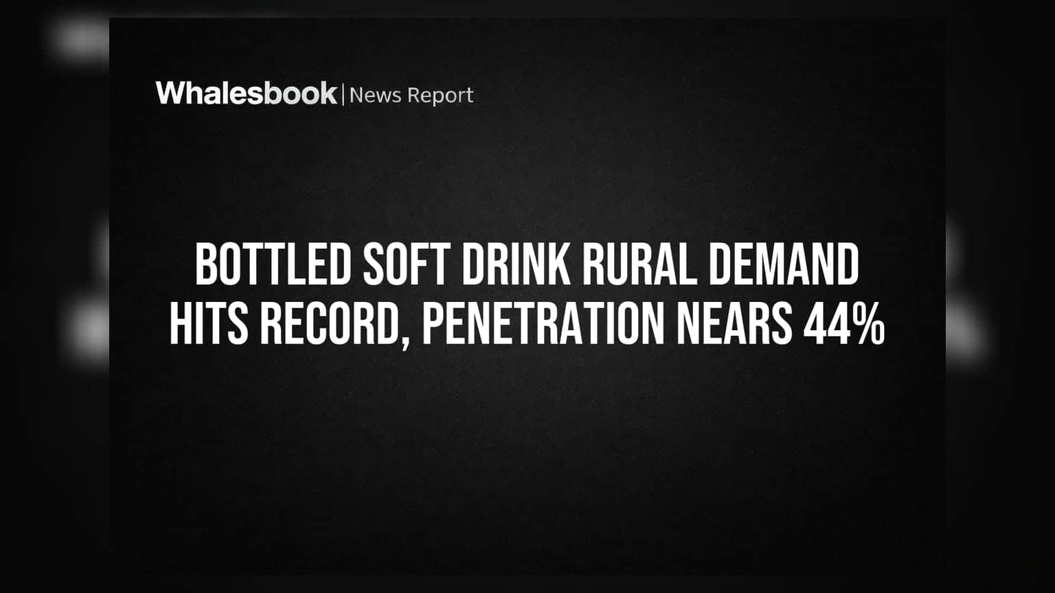 Bottled Soft Drink Rural Demand Hits Record, Penetration Nears 44%