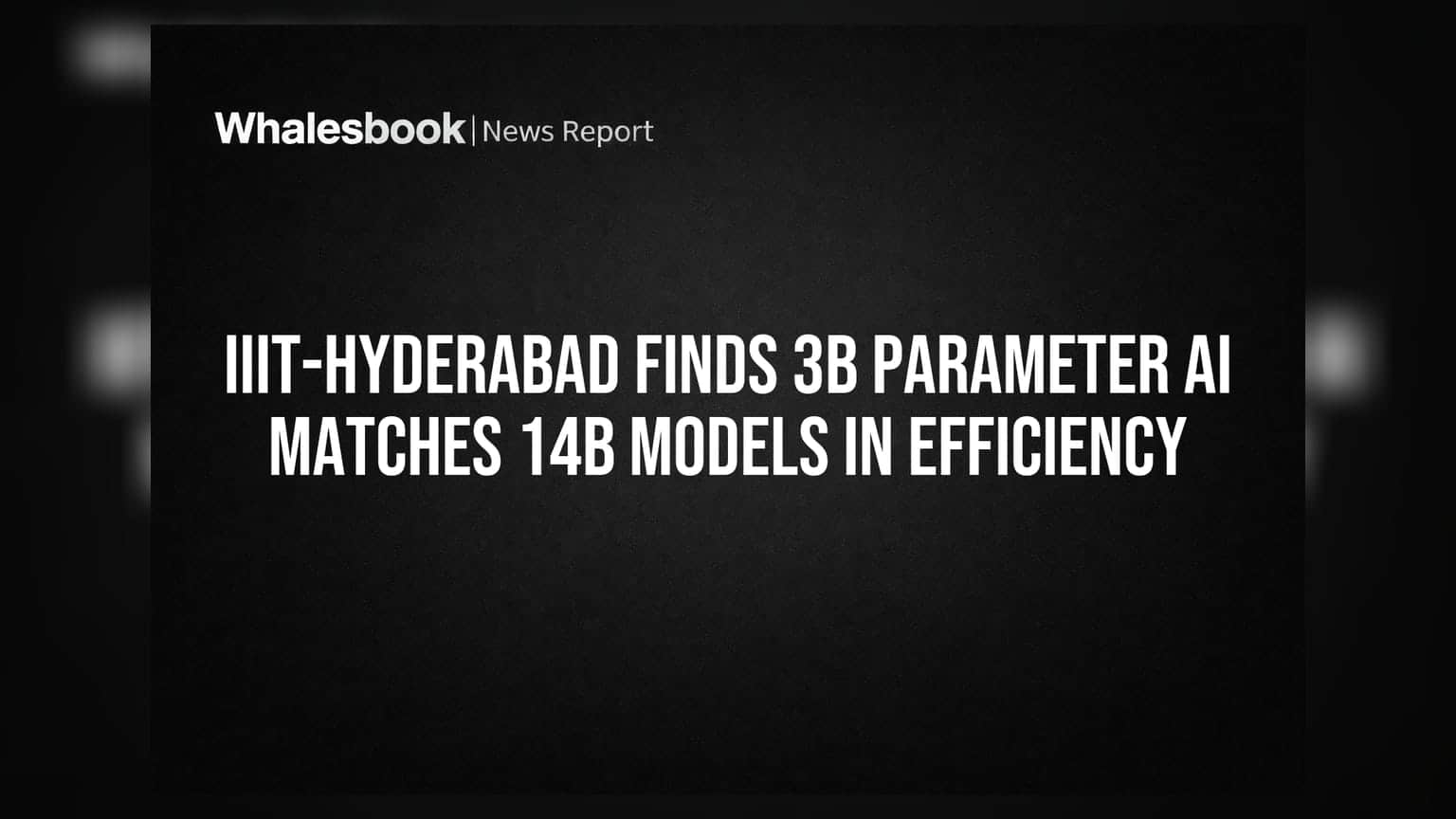 IIIT-Hyderabad નો Big Breakthrough: 3B AI મોડેલ 14B જેટલું જ શક્તિશાળી!