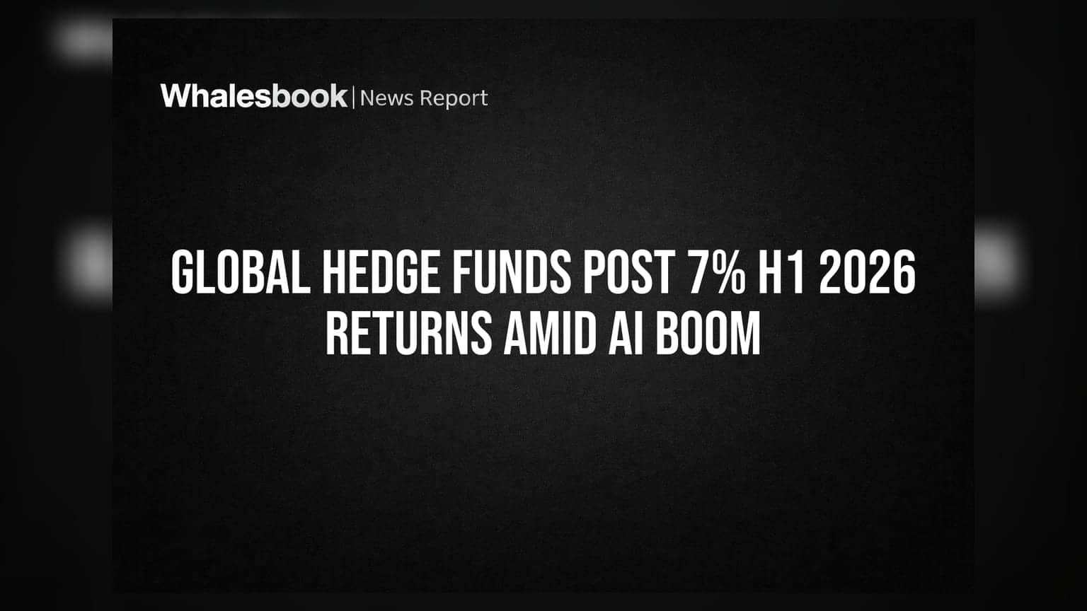 Global Hedge Funds Post 7% H1 2026 Returns Amid AI Boom
