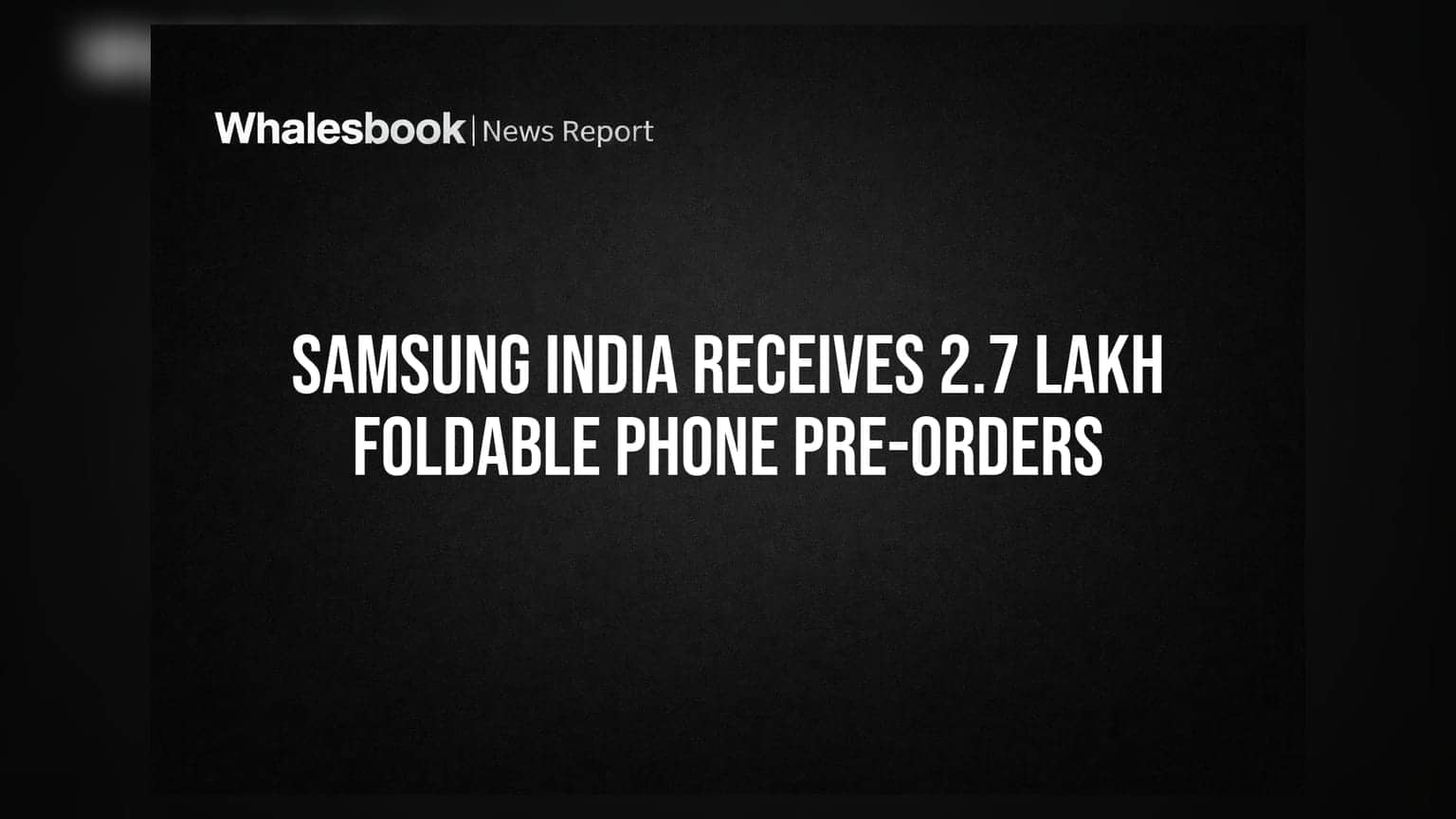Samsung India: 72 గంటల్లో 2.7 లక్షల ఫోల్డబుల్ ఫోన్ ప్రీ-ఆర్డర్లు.. ఇన్వెస్టర్లకు గుడ్ న్యూస్!