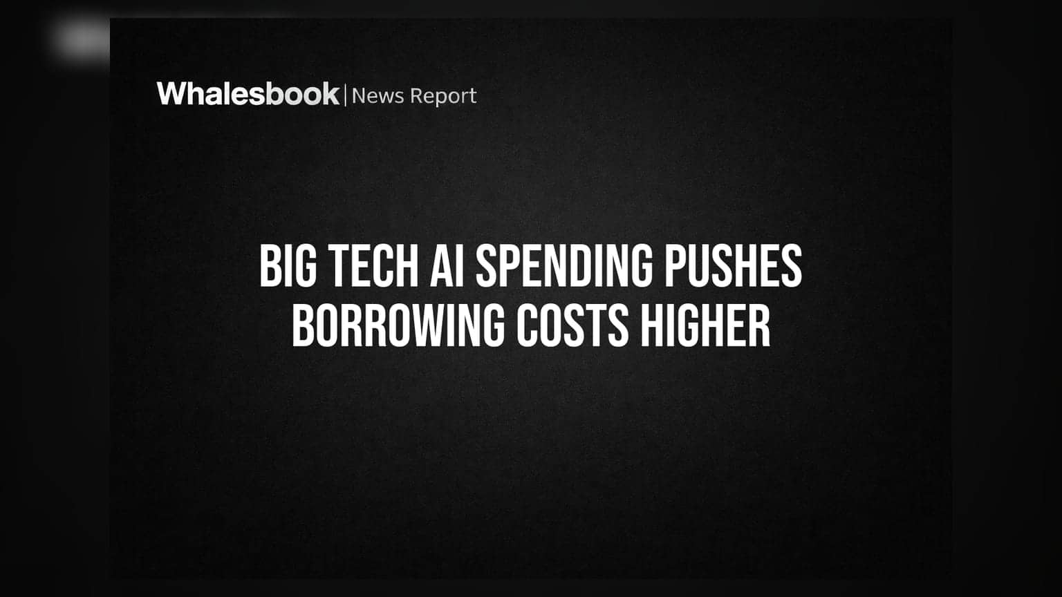 Big Tech AI Spending Pushes Borrowing Costs Higher