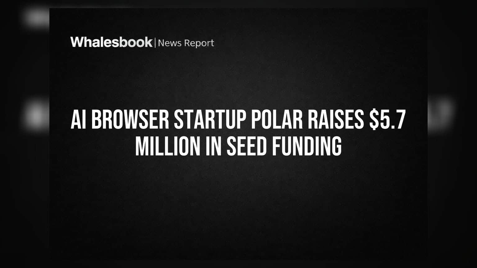 AI Browser Startup Polar Raises $5.7 Million in Seed Funding