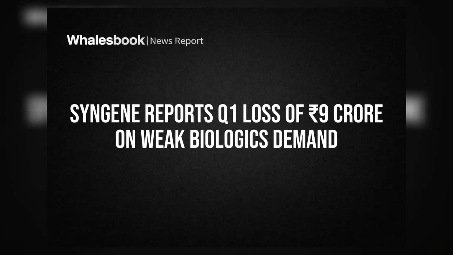Syngene Reports Q1 Loss of ₹9 Crore on Weak Biologics Demand