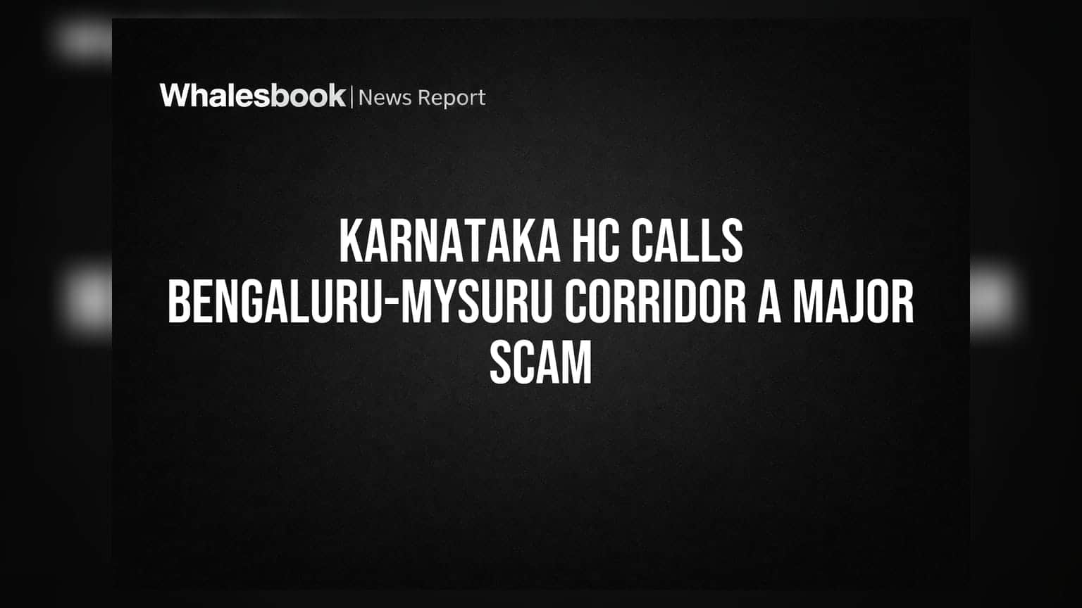 Bengaluru-Mysuru Corridor: कर्नाटक हायकोर्टाचा मोठा खुलासा, 'हा तर मोठा स्कॅम'!