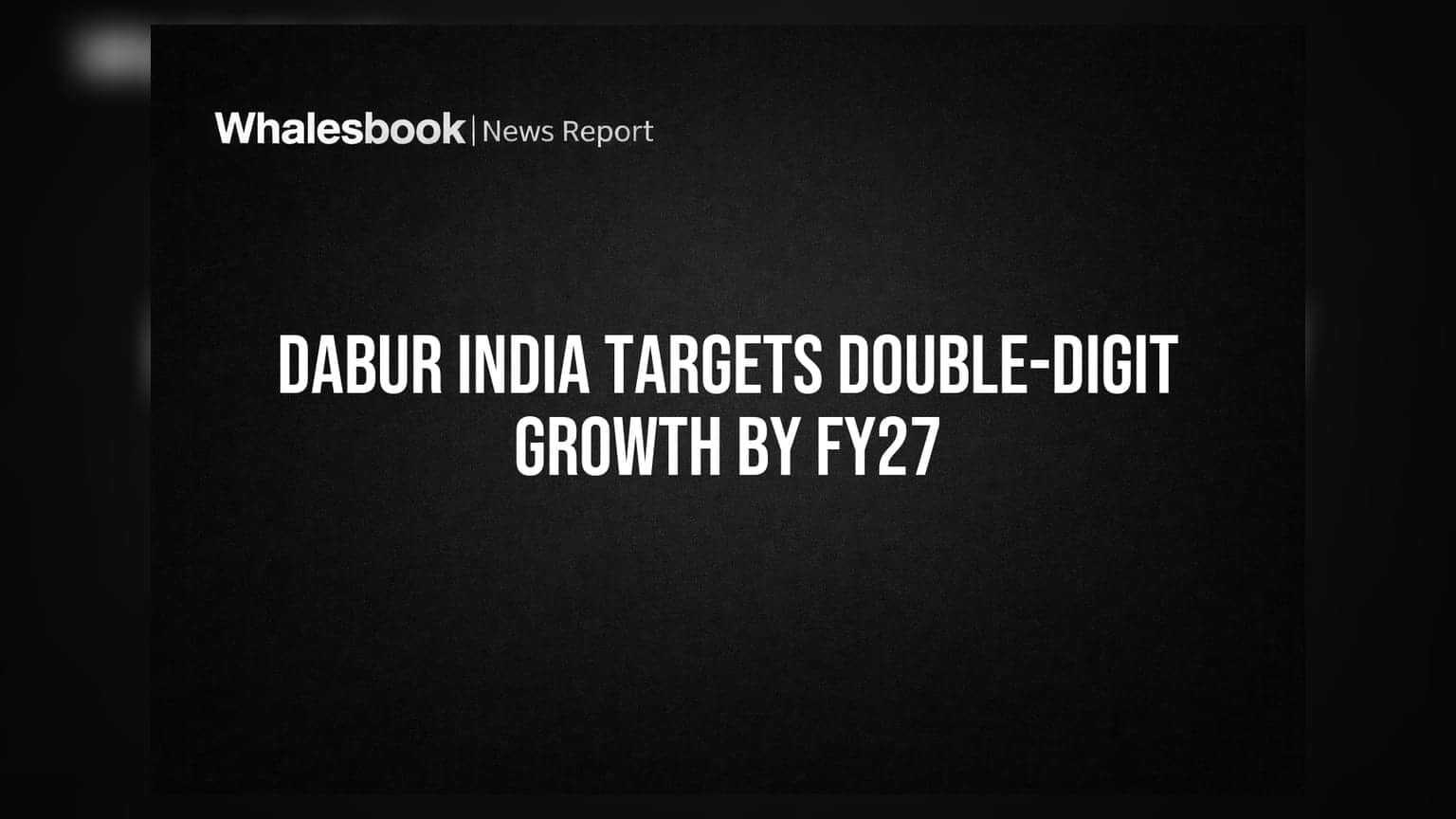 Dabur India Targets Double-Digit Growth by FY27