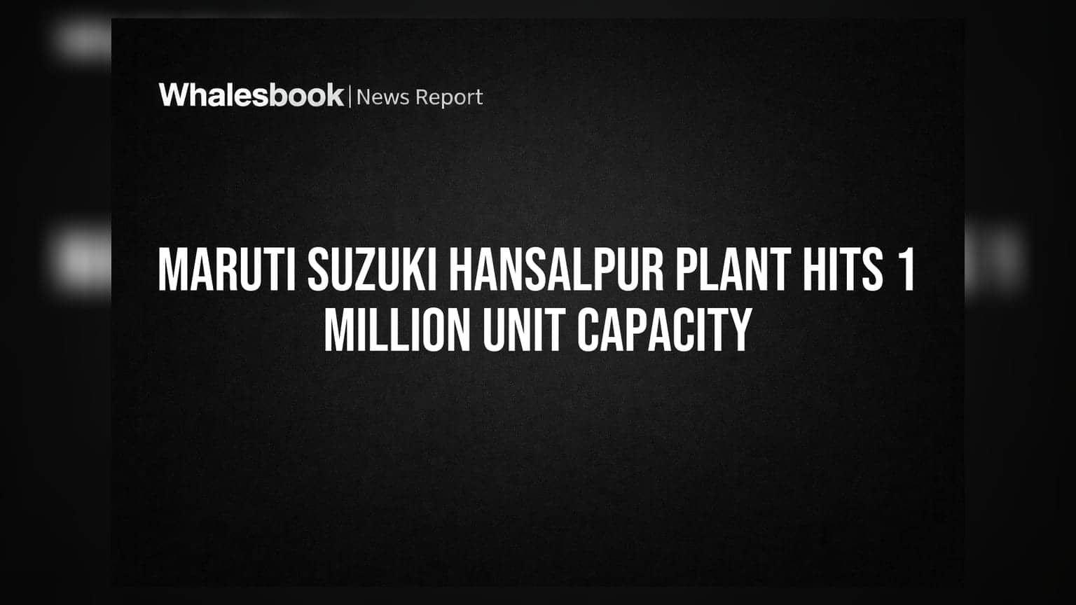 Maruti Suzuki Hansalpur Plant Hits 1 Million Unit Capacity | Whalesbook