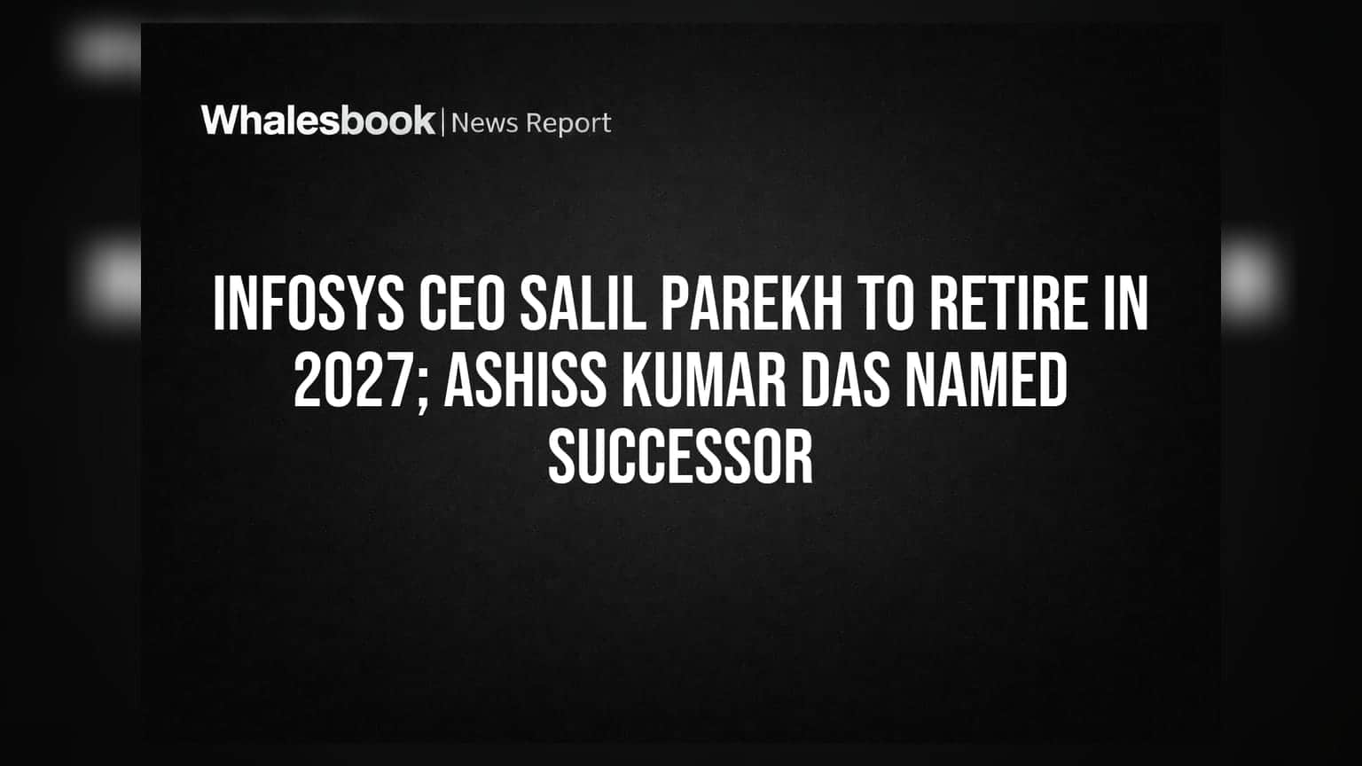 Infosys CEO Salil Parekh పదవీ విరమణ 2027లో.. కొత్త బాస్ గా Ashiss Kumar Das