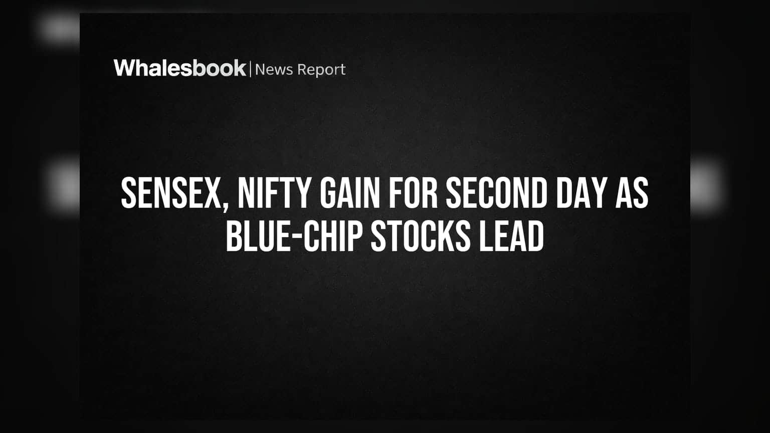 Sensex, Nifty Gain for Second Day as Blue-Chip Stocks Lead