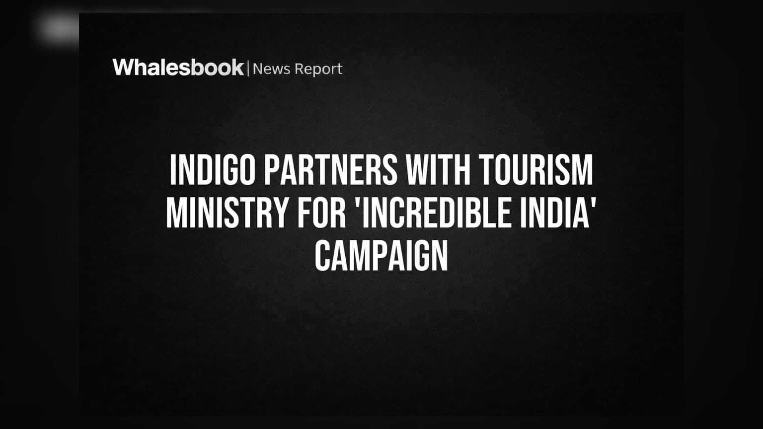 IndiGo ਦੀ 'Incredible India' ਮੁਹਿੰਮ ਲਈ ਸੈਰ-ਸਪਾਟਾ ਮੰਤਰਾਲੇ ਨਾਲ ਸਾਂਝੇਦਾਰੀ