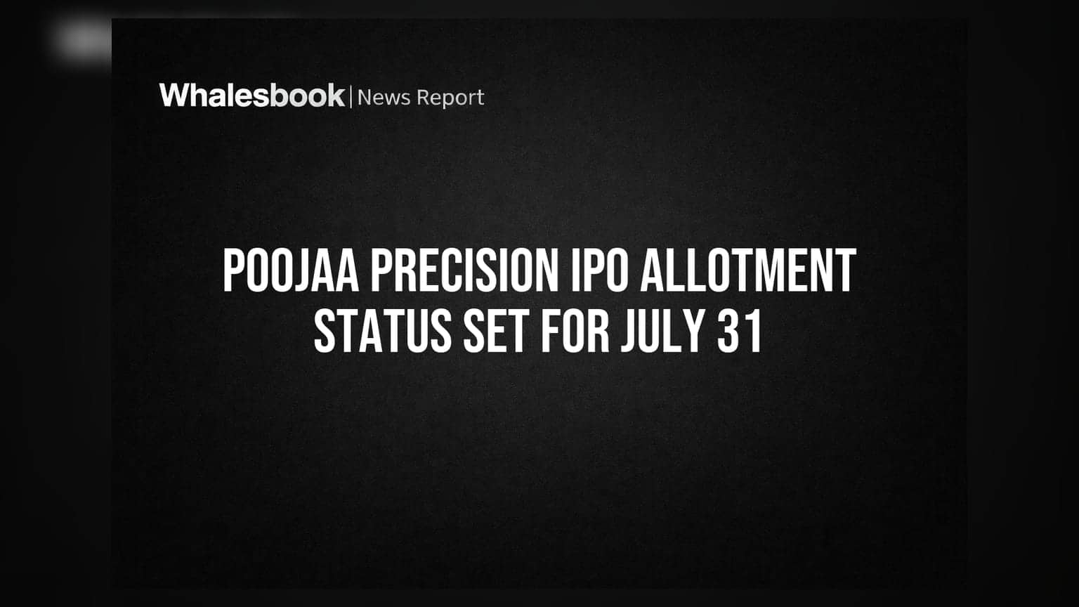 Poojaa Precision IPO: முதலீட்டாளர்களுக்கு காத்திருக்கும் குலுக்கல்! இன்று அலாட்மெண்ட், ஆகஸ்ட் 4ல் லிஸ்டிங்