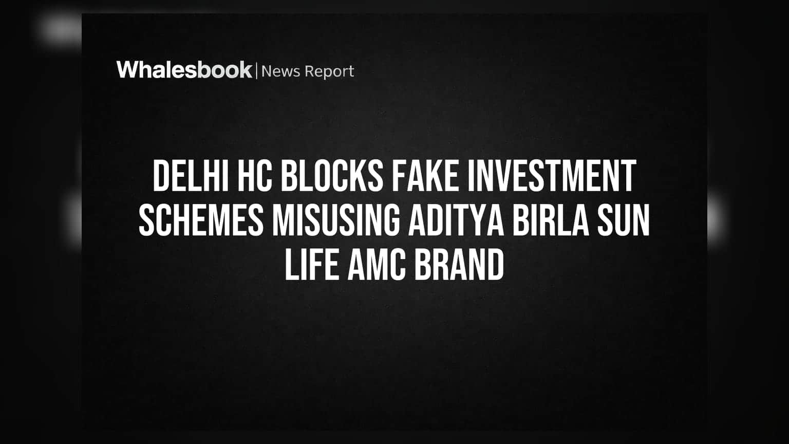 Delhi HC Blocks Fake Investment Schemes Misusing Aditya Birla Sun Life AMC Brand