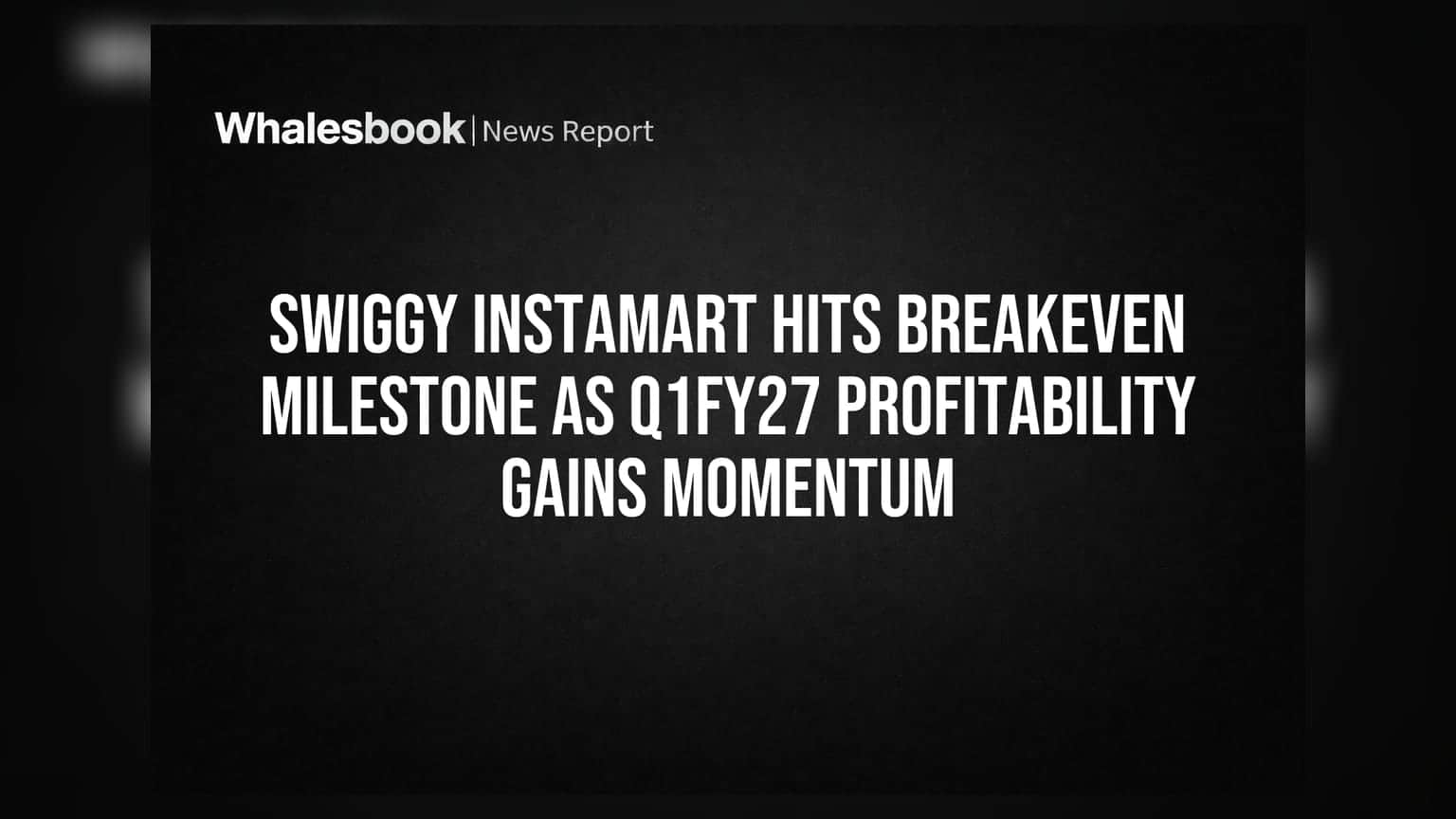 Swiggy Instamart की शानदार वापसी! पहले ही क्वार्टर में हुआ ब्रेकइवन, 45% स्टोर्स हुए मुनाफे में