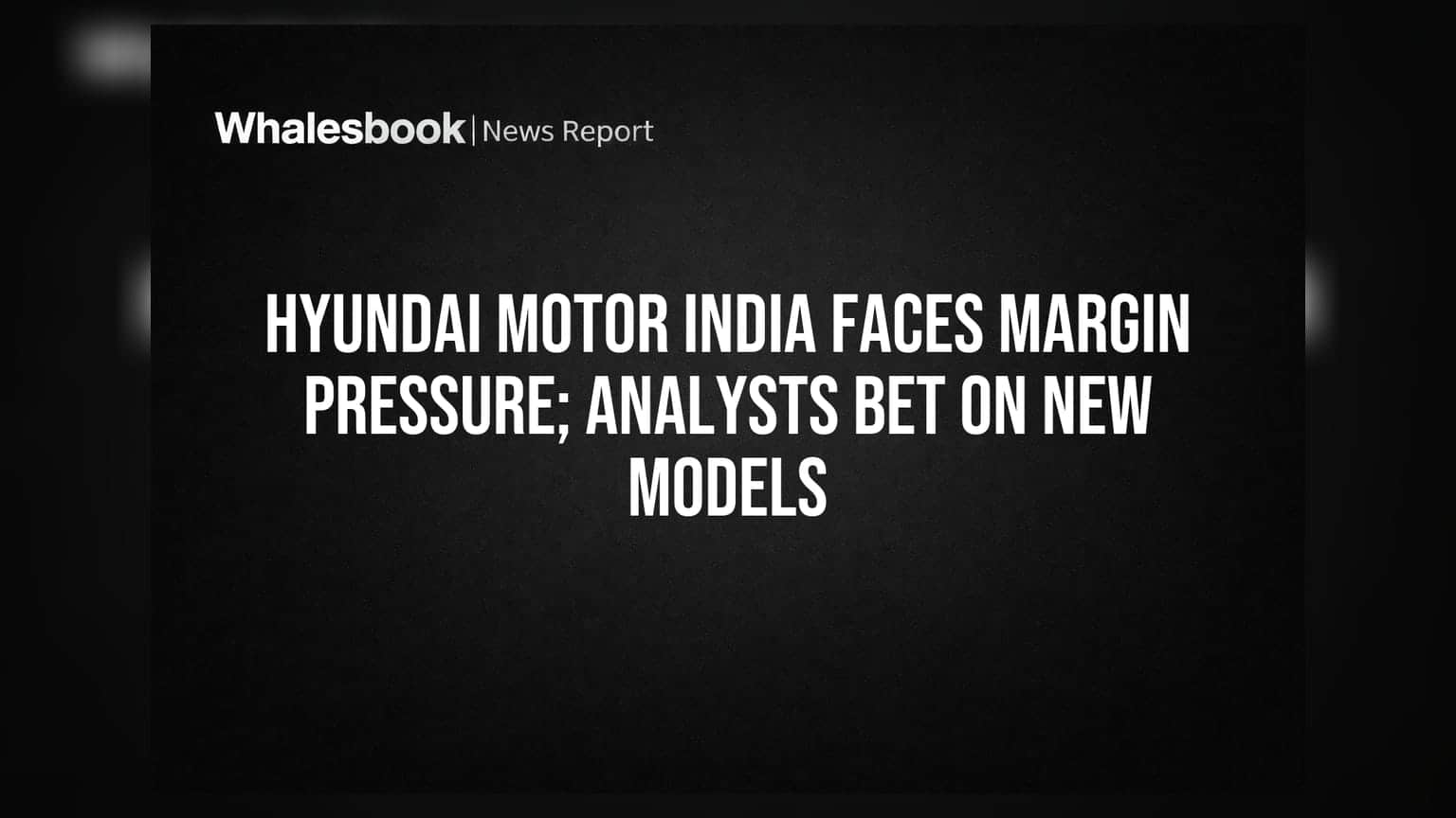 Hyundai Motor India: मार्जिन पर दबाव, नए मॉडलों पर निवेशकों की उम्मीदें