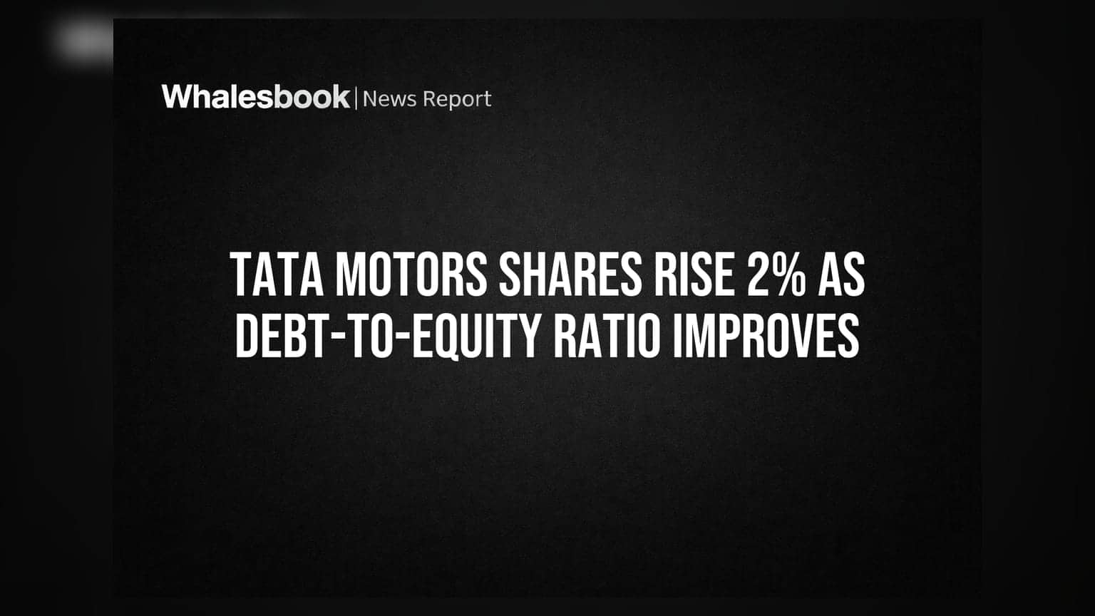 Tata Motors Shares Rise 2% as Debt-to-Equity Ratio Improves