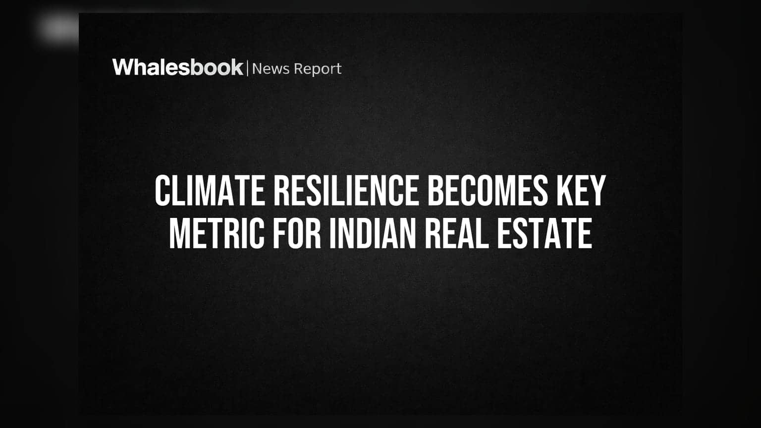 Indian Real Estate: હવે લક્ઝરી નહીં, ક્લાઈમેટ રેઝિલિયન્સ બનશે મુખ્ય પરિબળ!