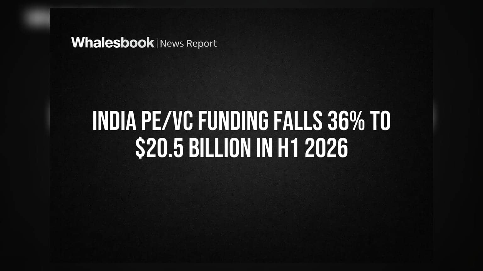 India PE/VC Funding: H1 2026 માં **36%** નો ઘટાડો, $20.5 બિલિયન પર પહોંચ્યું