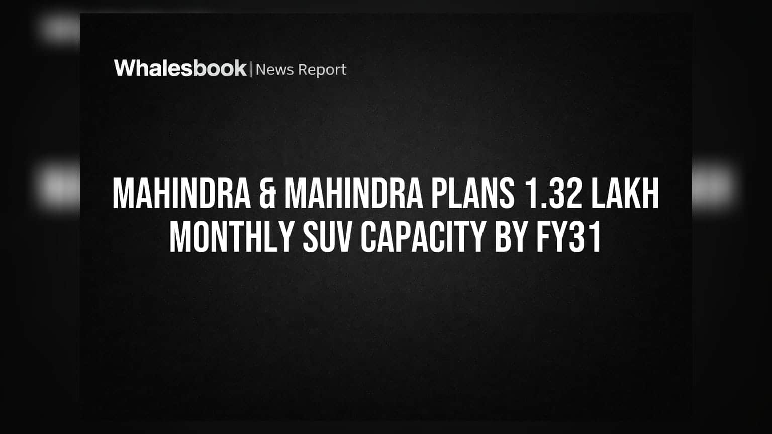 Mahindra & Mahindra: FY31 पर्यंत SUV उत्पादन क्षमता तब्बल दुप्पट होणार! नवीन प्लांटची घोषणा