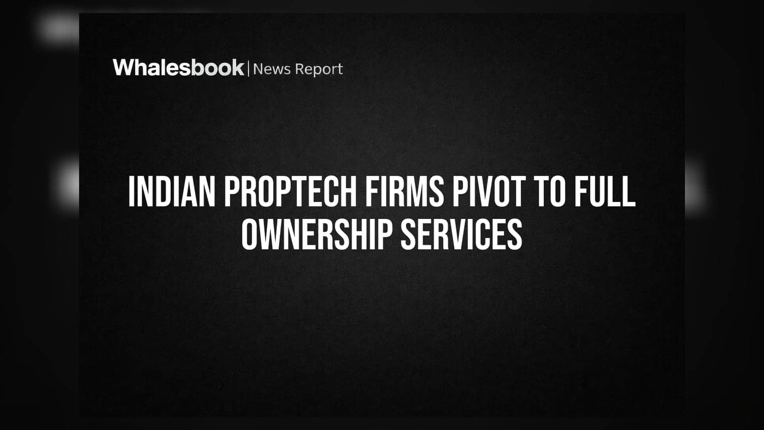 Indian Proptech Firms Pivot to Full Ownership Services