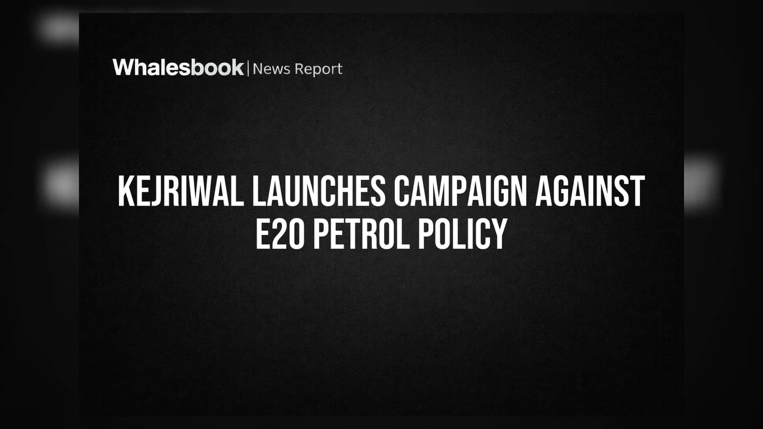 Kejriwal Launches Campaign Against E20 Petrol Policy