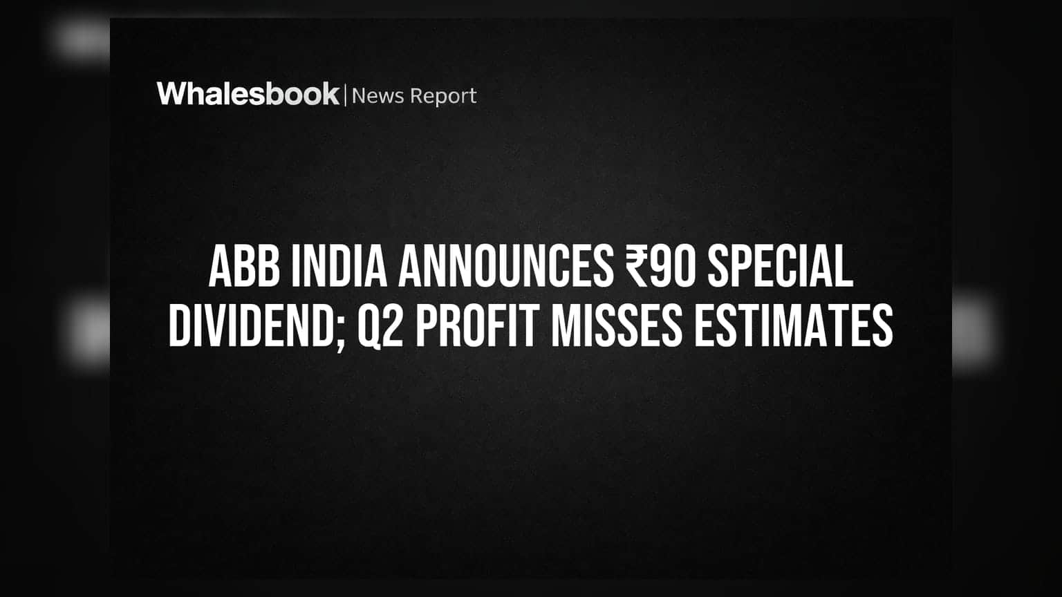 ABB India Announces ₹90 Special Dividend; Q2 Profit Misses Estimates