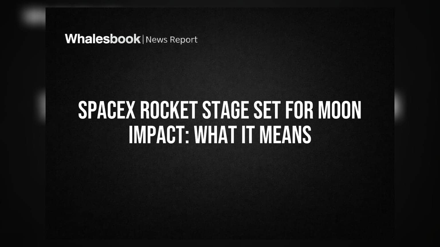 SpaceX Rocket Stage Set for Moon Impact: What It Means
