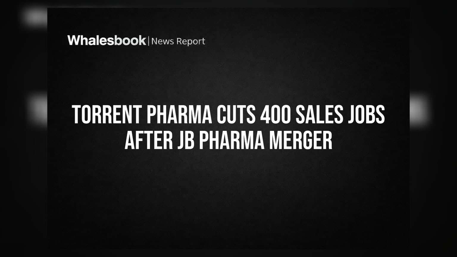 Torrent Pharma: JB Pharma విలీనం తర్వాత సేల్స్ విభాగంలో కీలక మార్పులు.. 400 మంది ఉద్యోగులకు కోత!