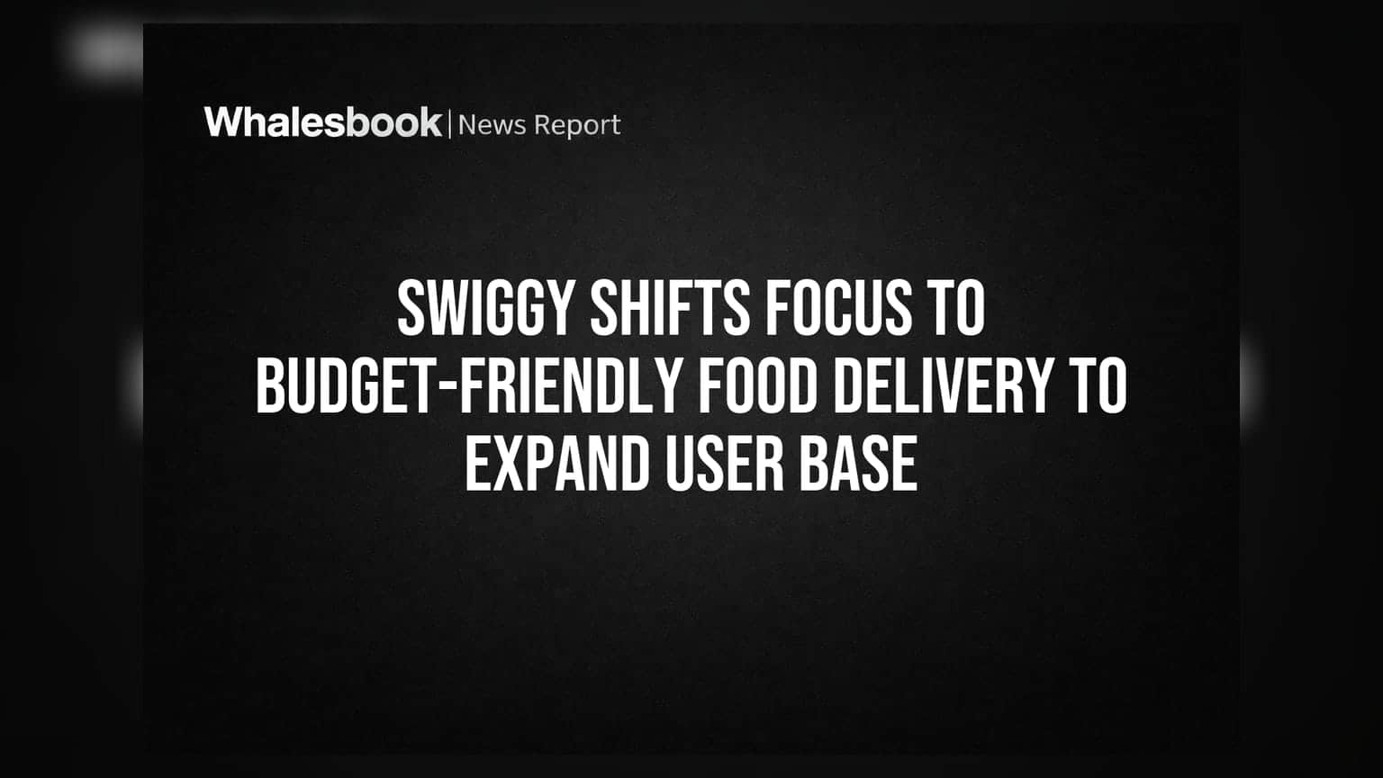 Swiggy નો નવો દાવ: હવે સસ્તા ફૂડ ડિલિવરી પર ફોકસ, નવા યુઝર્સને આકર્ષવાનો પ્રયાસ