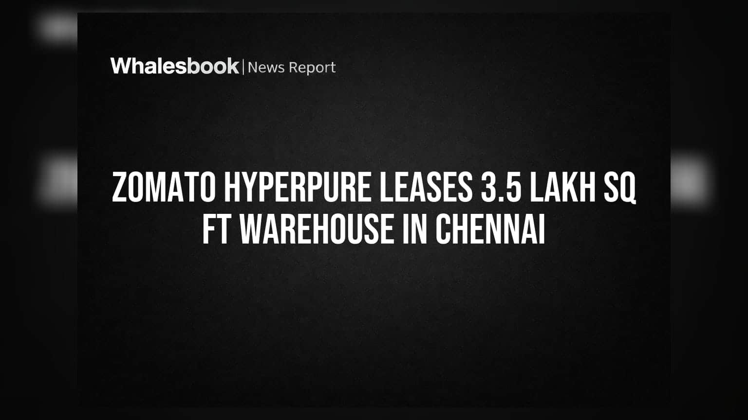 Zomato Hyperpure Leases 3.5 Lakh Sq Ft Warehouse in Chennai