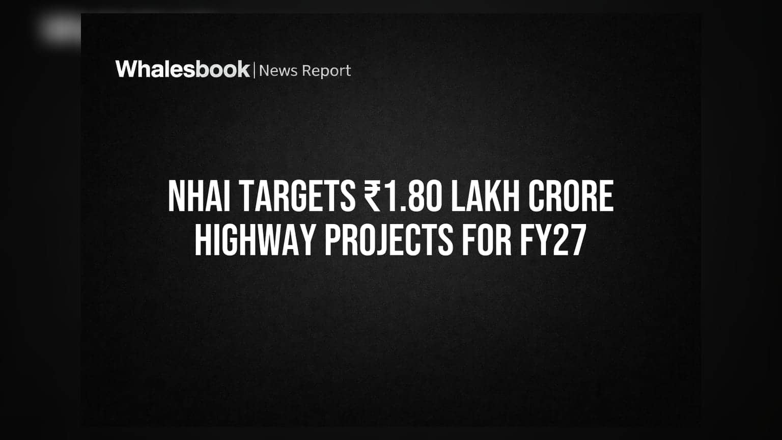 NHAI ਦਾ ਵੱਡਾ ਐਲਾਨ: FY27 ਲਈ ₹1.80 ਲੱਖ ਕਰੋੜ ਦੇ ਹਾਈਵੇ ਪ੍ਰੋਜੈਕਟਸ ਦਾ ਟੀਚਾ