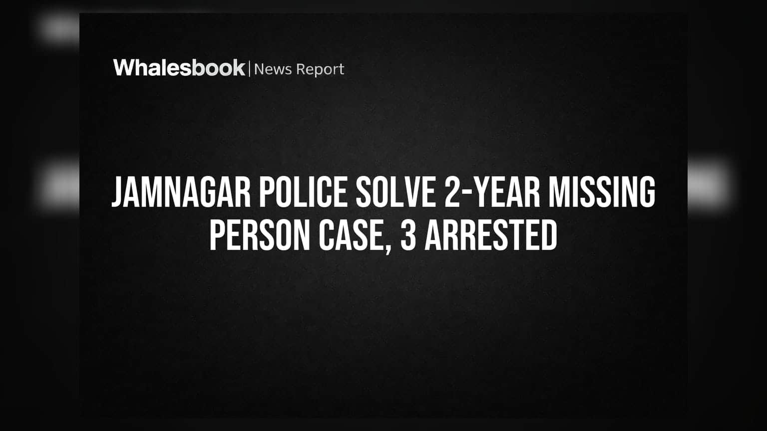 Jamnagar Police Solve 2-Year Missing Person Case, 3 Arrested