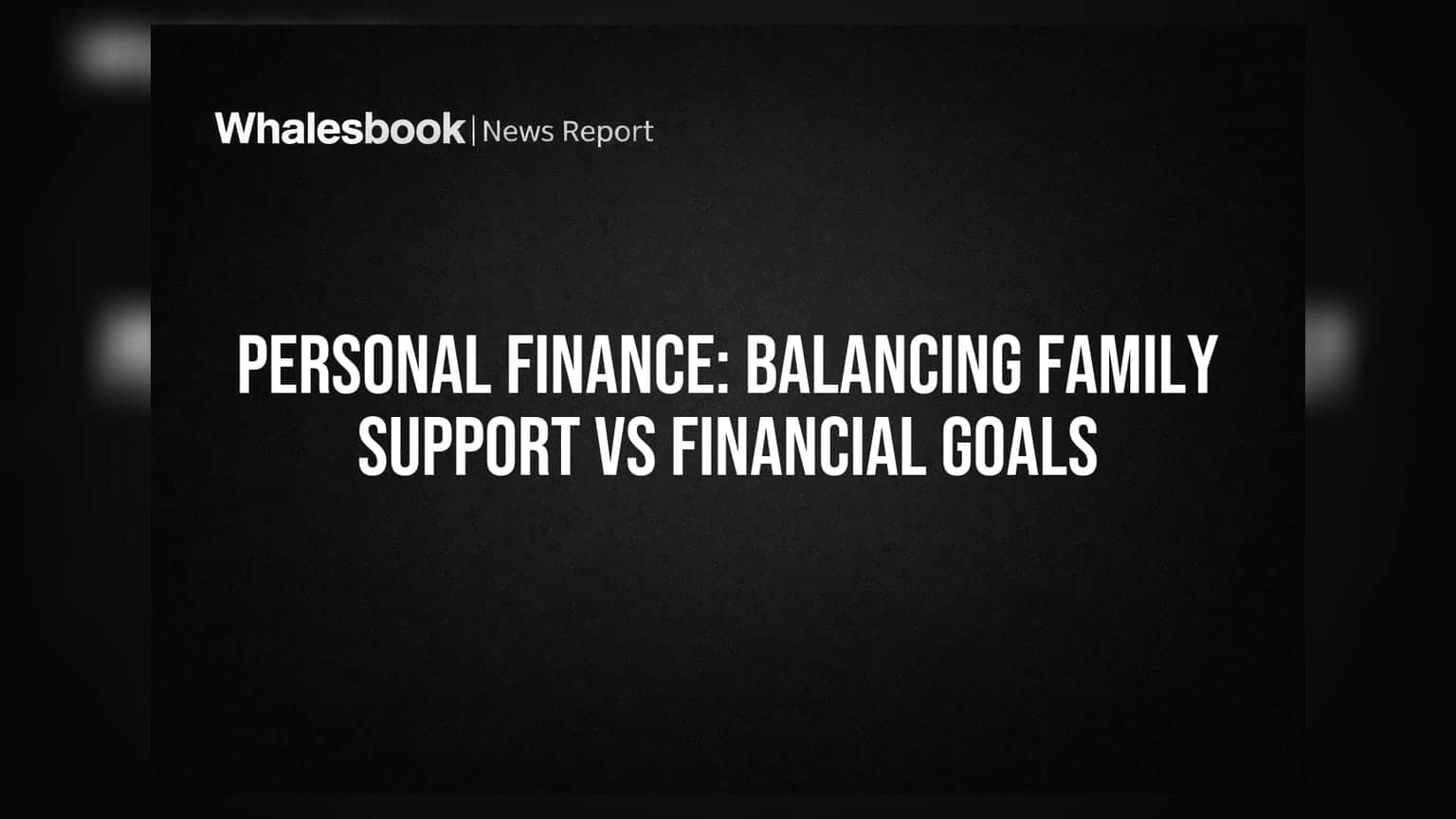 Personal Finance: Balancing Family Support vs Financial Goals