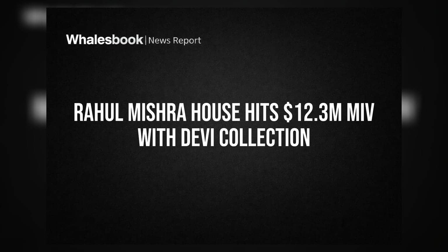 राहुल मिश्रा हाऊसची DEVI कलेक्शनमुळे $12.3 दशलक्ष MIV ची कमाई