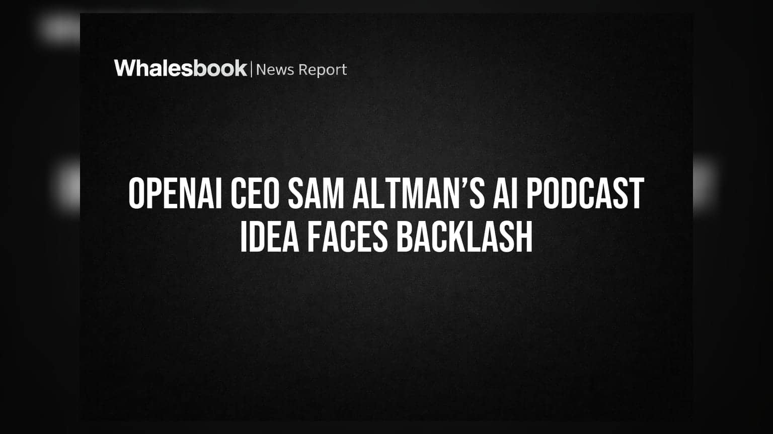 OpenAI CEO Sam Altman’s AI Podcast Idea Faces Backlash