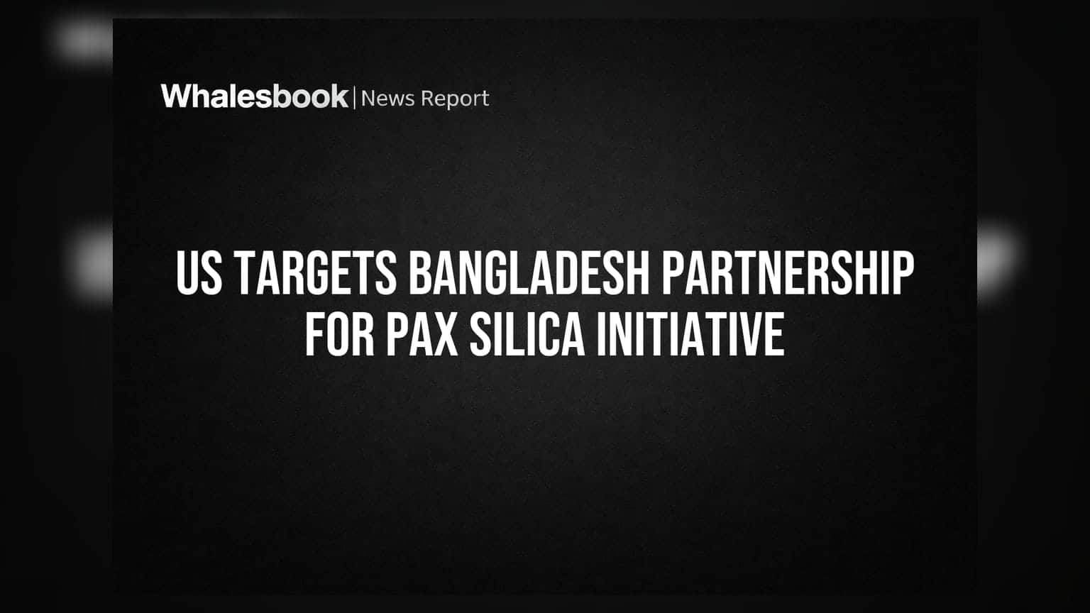 US Targets Bangladesh Partnership for Pax Silica Initiative