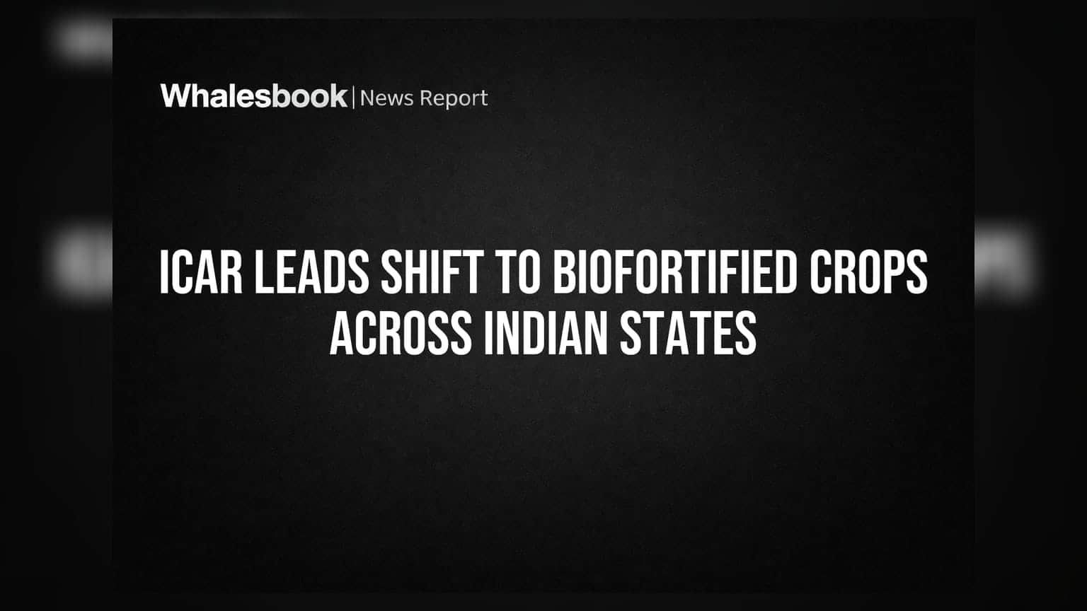 ICAR की पहल: अब भारत में 'पौष्टिक' फसलों की बयार, 150 से ज़्यादा किस्में तैयार