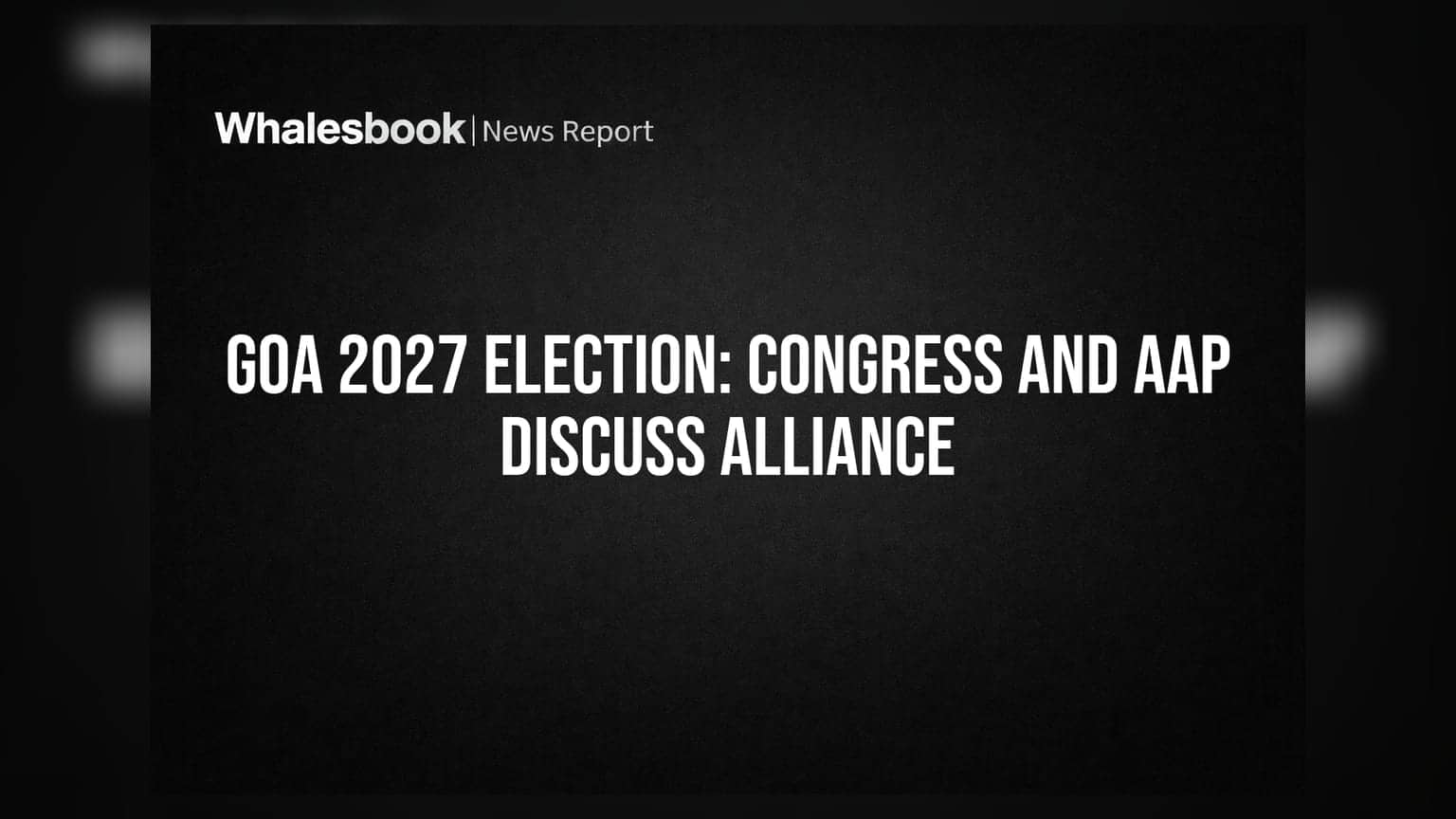 Goa 2027 Election: Congress and AAP Discuss Alliance