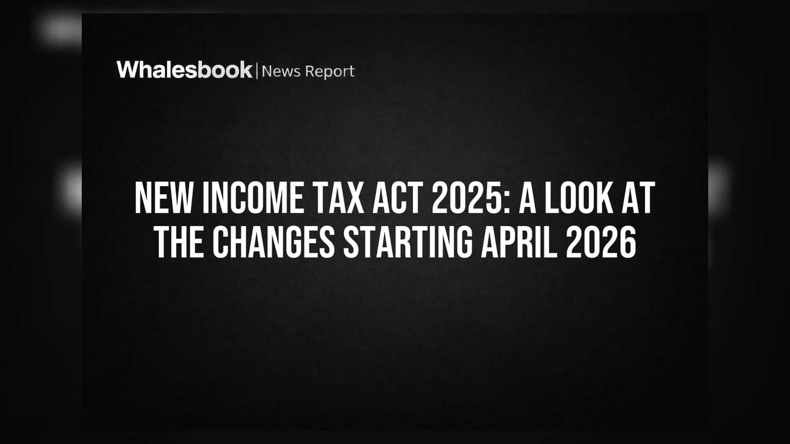 New Income Tax Act 2025: A Look at the Changes Starting April 2026