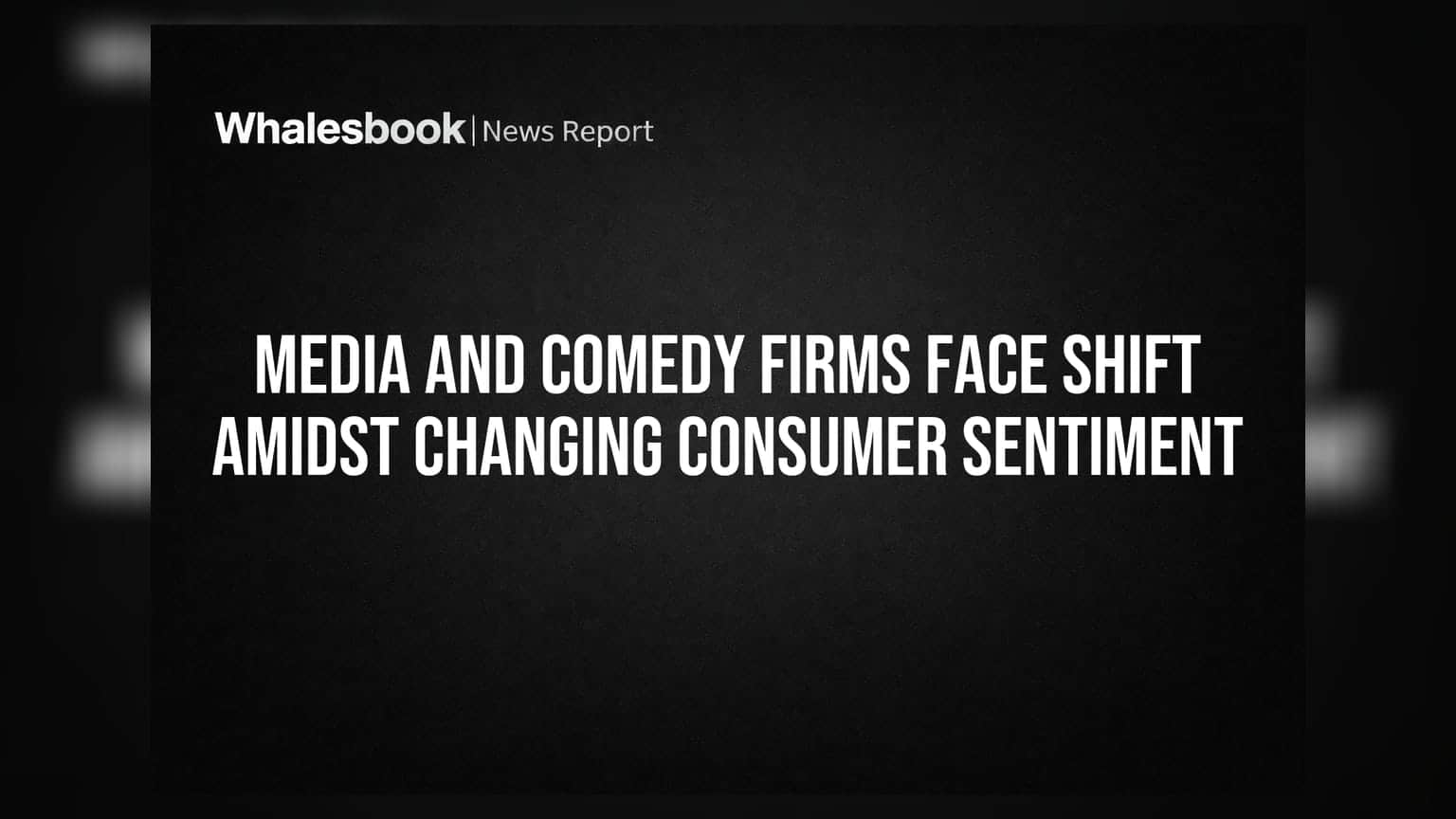 Media and Comedy Firms Face Shift Amidst Changing Consumer Sentiment