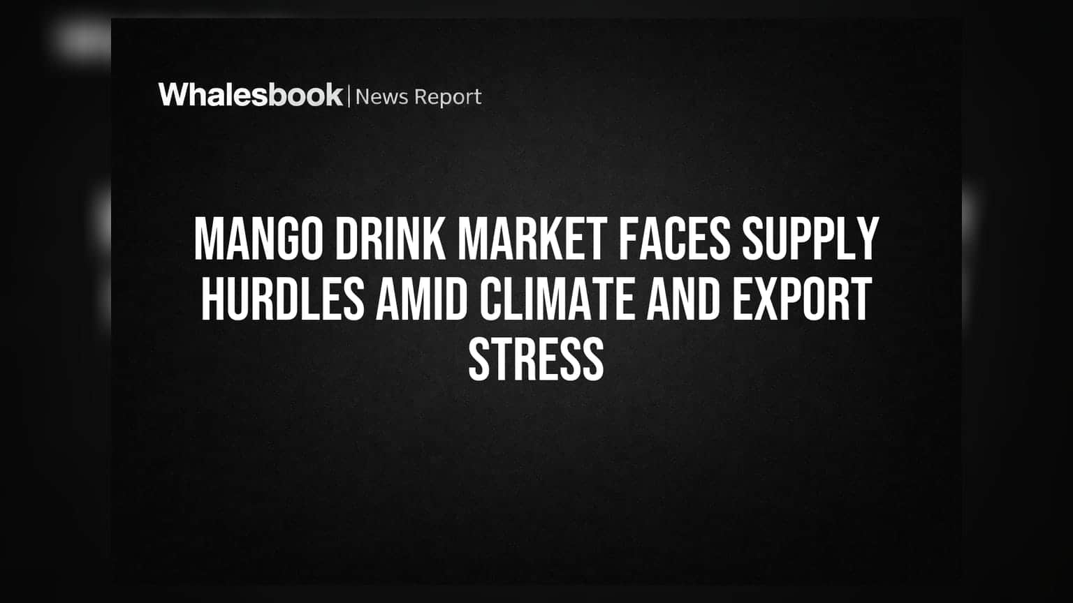 Mango Drink Market Faces Supply Hurdles Amid Climate and Export Stress