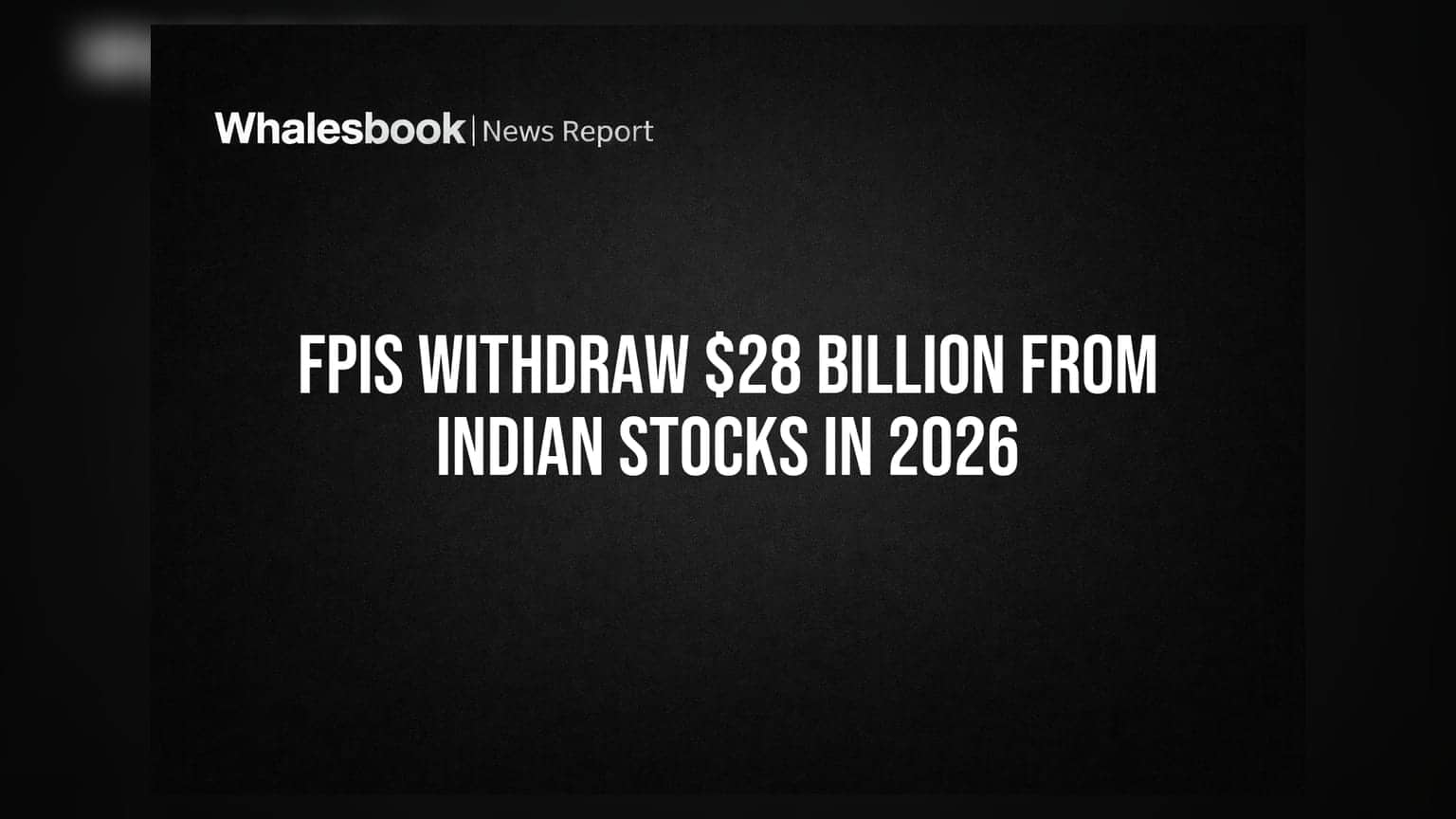 FPIs Withdraw $28 Billion From Indian Stocks In 2026