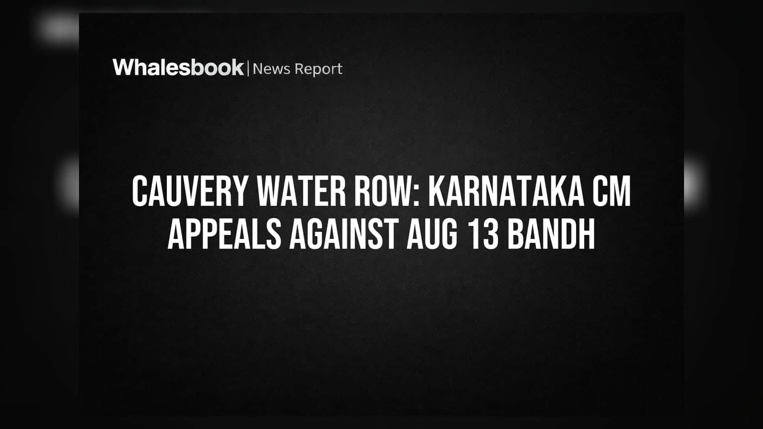 Cauvery Water Row: Karnataka CM Appeals Against Aug 13 Bandh