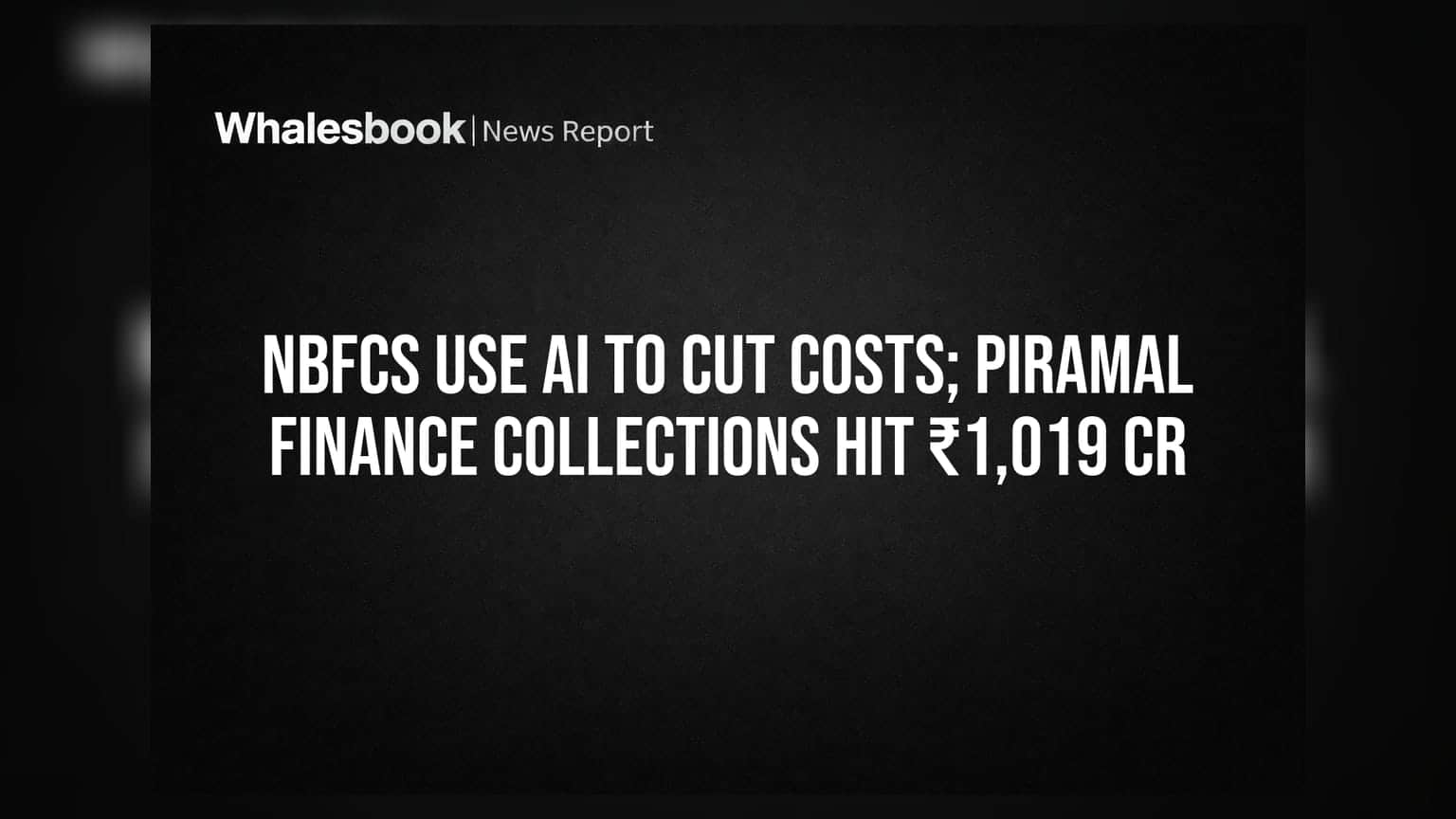 NBFCs નો AI જાદુ: ખર્ચ ઘટ્યો, Piramal Finance ની કલેક્શન ₹1,019 કરોડને પાર!