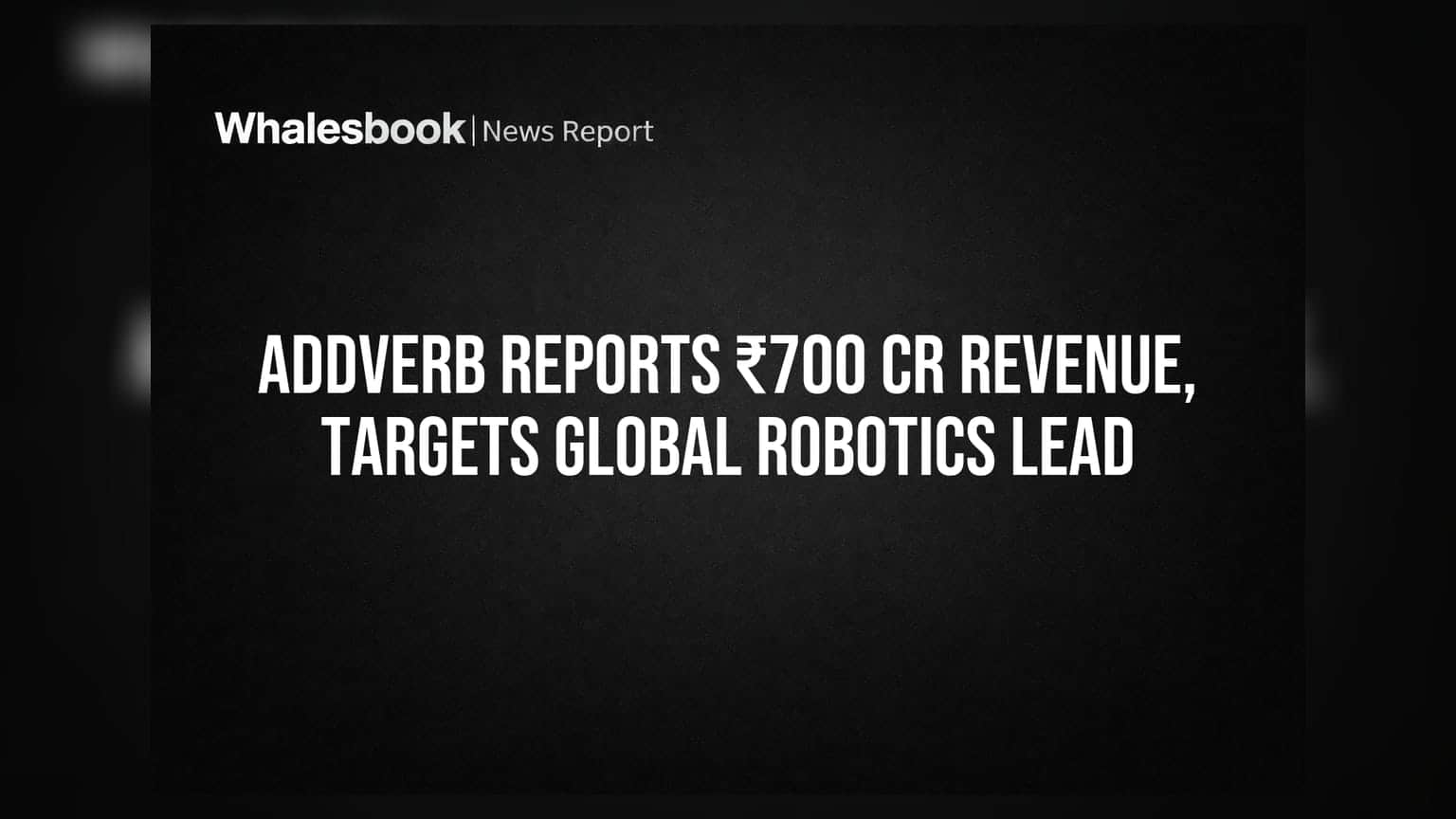 Addverb Reports ₹700 Cr Revenue, Targets Global Robotics Lead