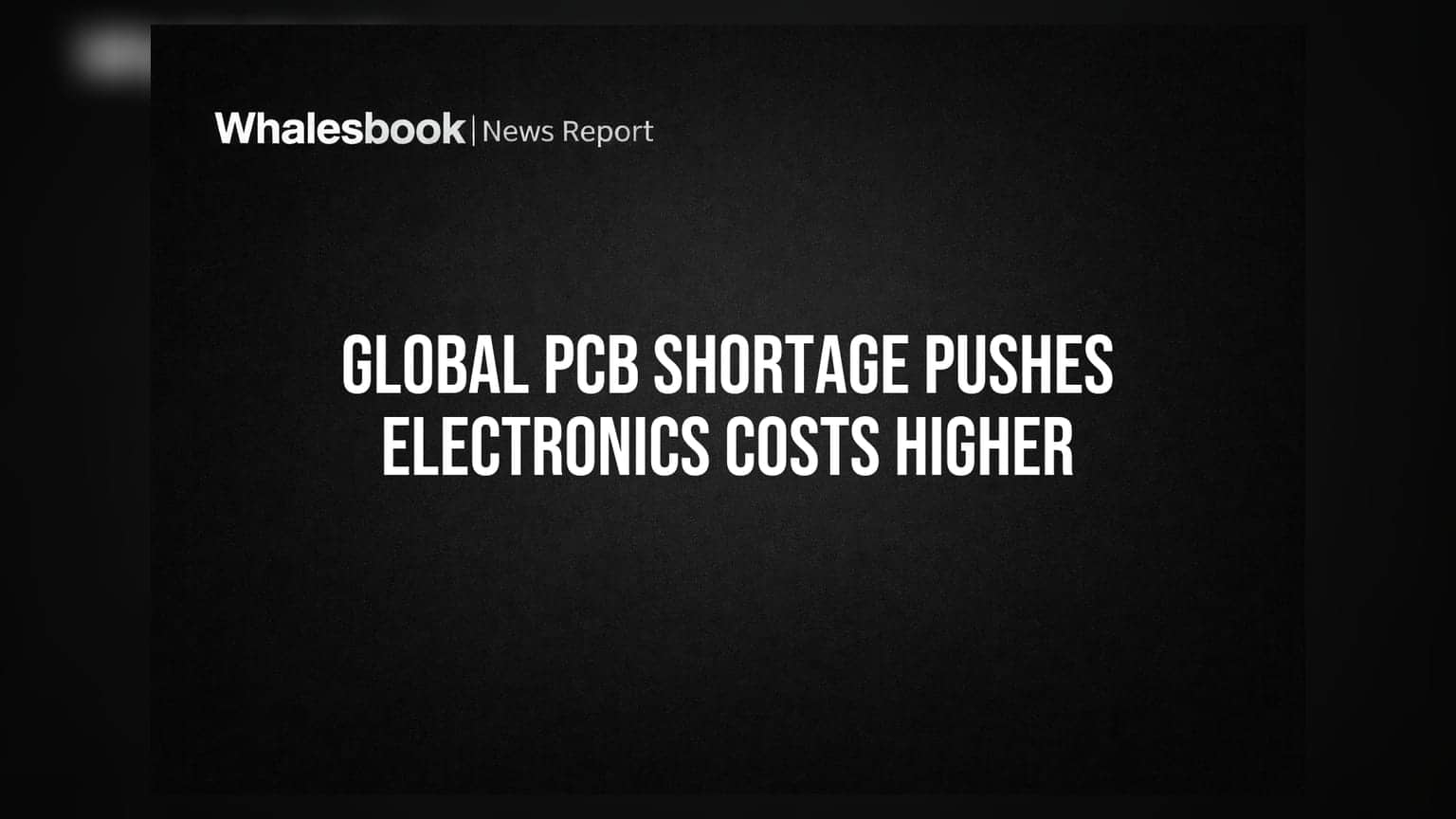 Global PCB Shortage Pushes Electronics Costs Higher