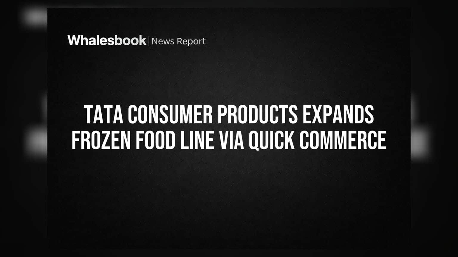 Tata Consumer Products: अब दिल्ली-मुंबई में फ्रोजन फूड की होगी होम डिलीवरी, क्वीक कॉमर्स से दूरी होगी खत्म