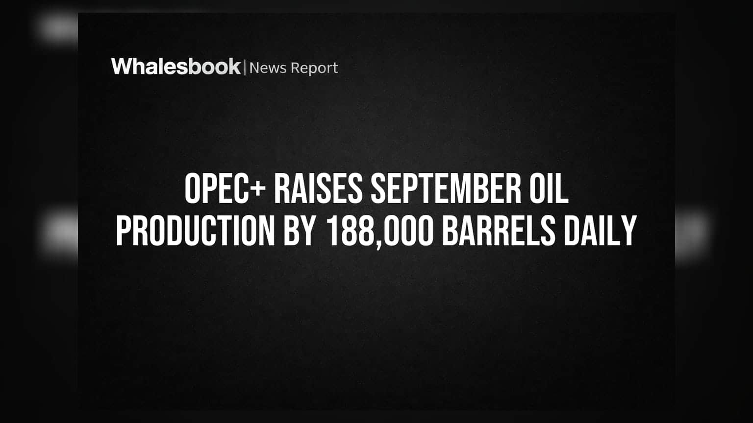 OPEC+ Raises September Oil Production by 188,000 Barrels Daily