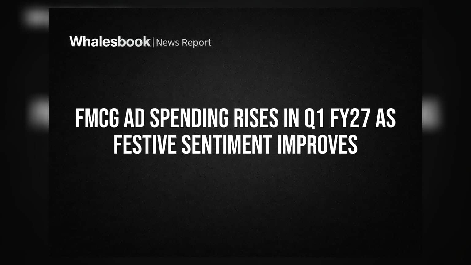 FMCG Ad Spending Rises in Q1 FY27 as Festive Sentiment Improves