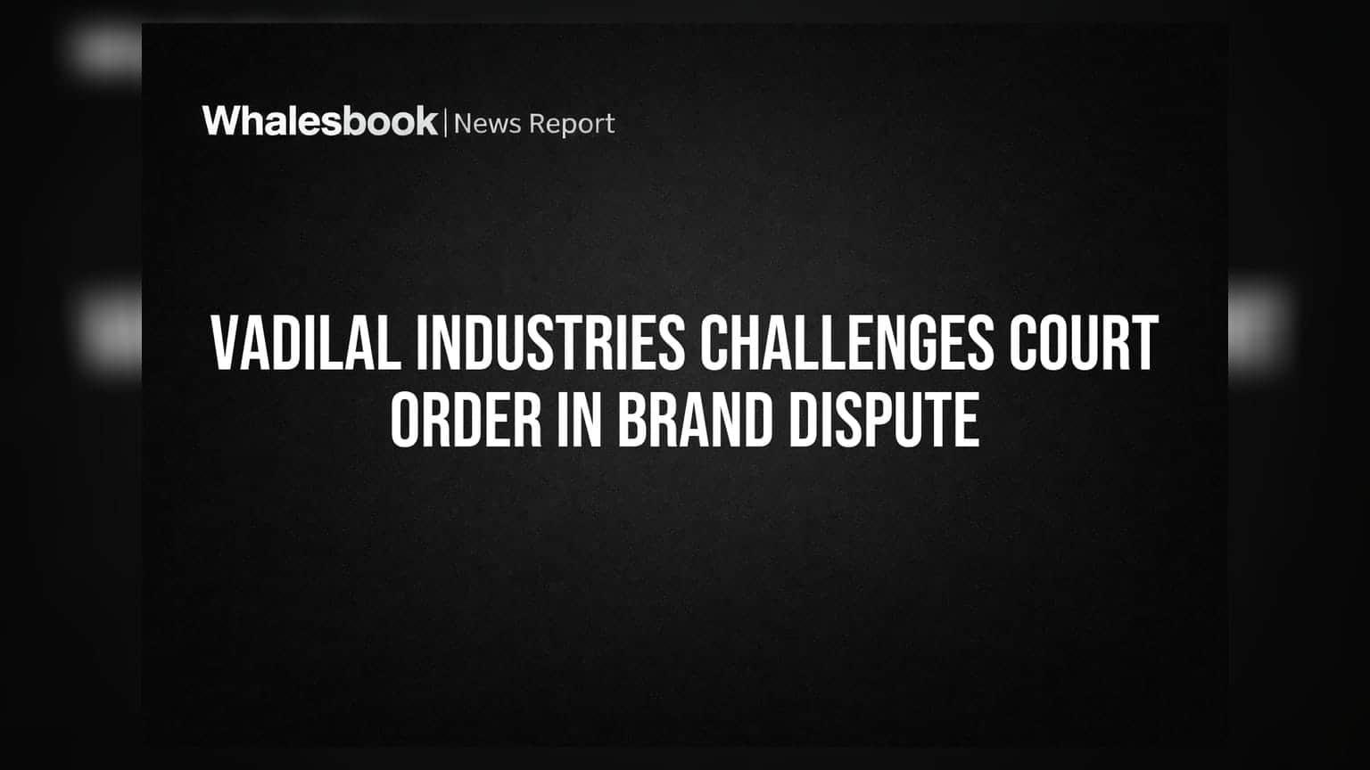 Vadilal Industries Challenges Court Order in Brand Dispute